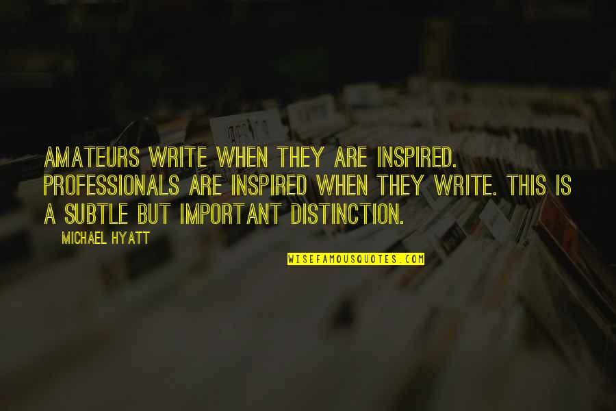 Hobo Shotgun Quotes By Michael Hyatt: Amateurs write when they are inspired. Professionals are