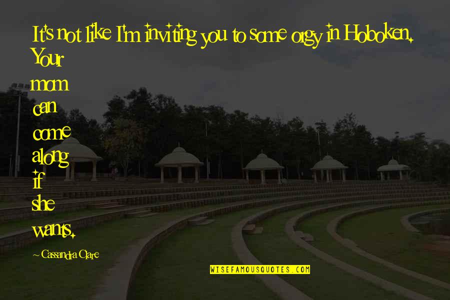 Hoboken Quotes By Cassandra Clare: It's not like I'm inviting you to some