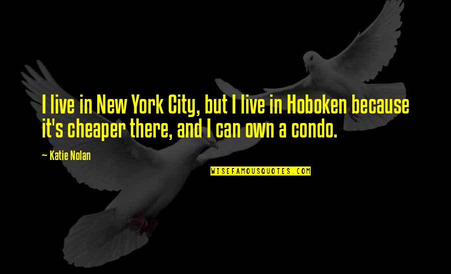 Hoboken Quotes By Katie Nolan: I live in New York City, but I