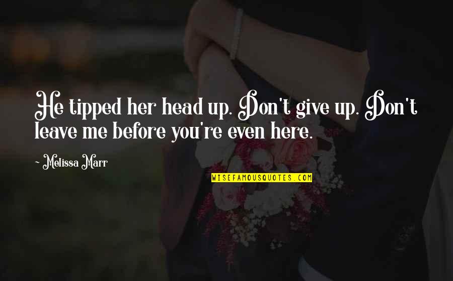 Hoboken Quotes By Melissa Marr: He tipped her head up. Don't give up.