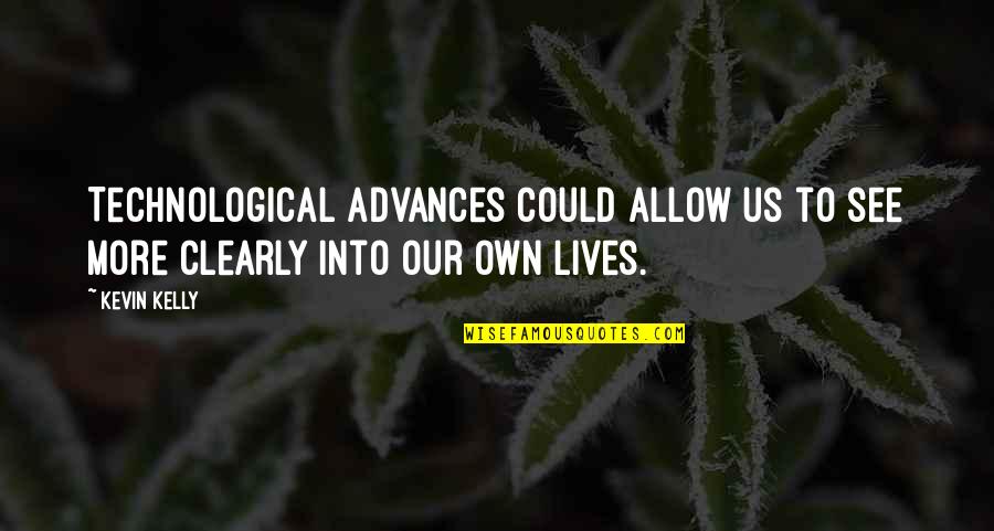 Hobos Quotes By Kevin Kelly: Technological advances could allow us to see more