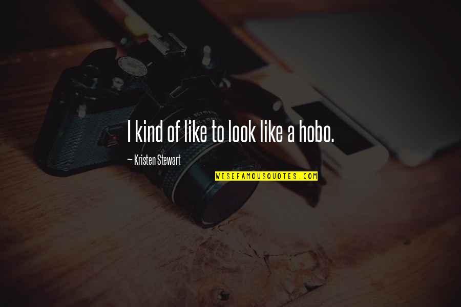 Hobos Quotes By Kristen Stewart: I kind of like to look like a