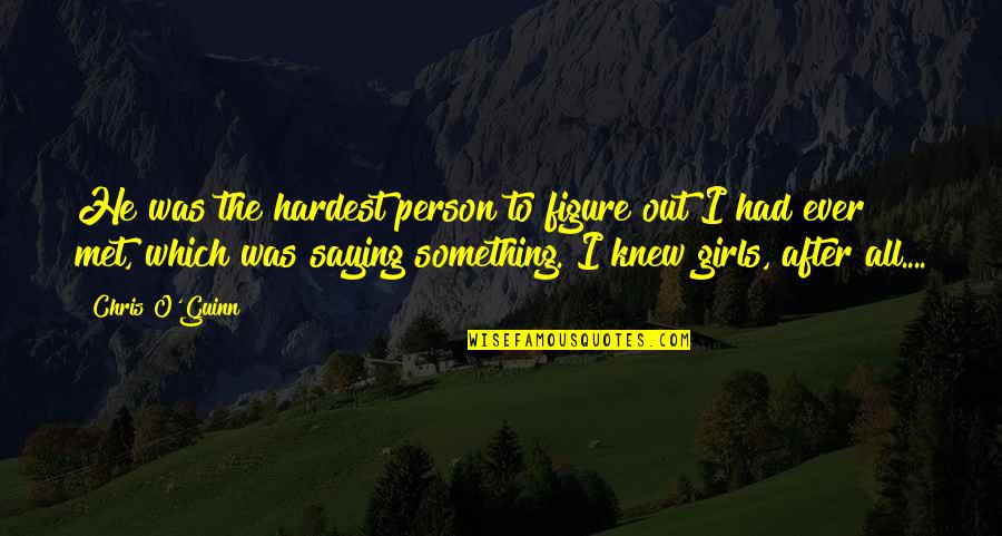 Hobos Recipe Quotes By Chris O'Guinn: He was the hardest person to figure out Hobos Recipe Quotes By Chris O'Guinn: He was the hardest person to figure out
