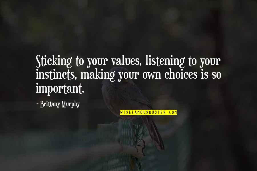 Hobrath Chief Quotes By Brittany Murphy: Sticking to your values, listening to your instincts, Hobrath Chief Quotes By Brittany Murphy: Sticking to your values, listening to your instincts,