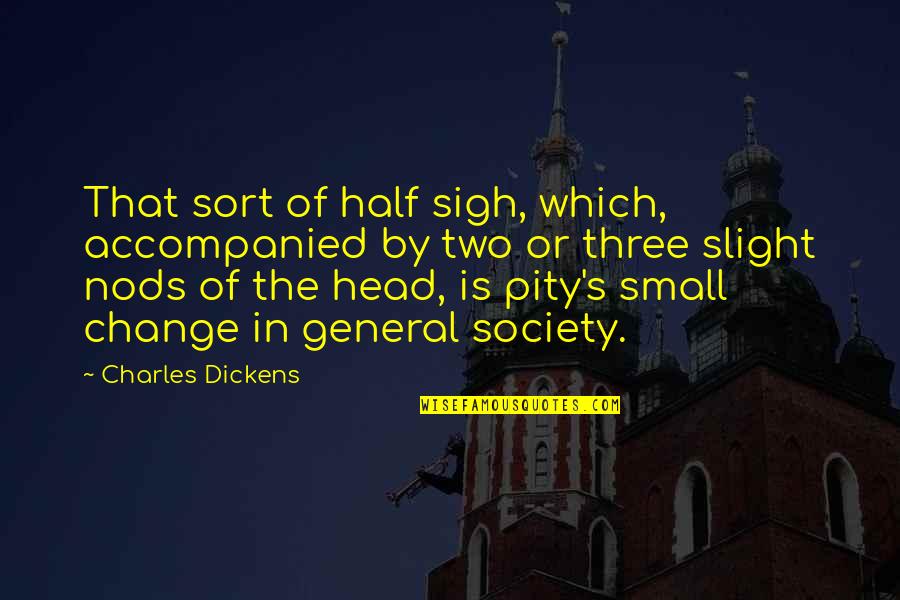 Hobrath Chief Quotes By Charles Dickens: That sort of half sigh, which, accompanied by Hobrath Chief Quotes By Charles Dickens: That sort of half sigh, which, accompanied by