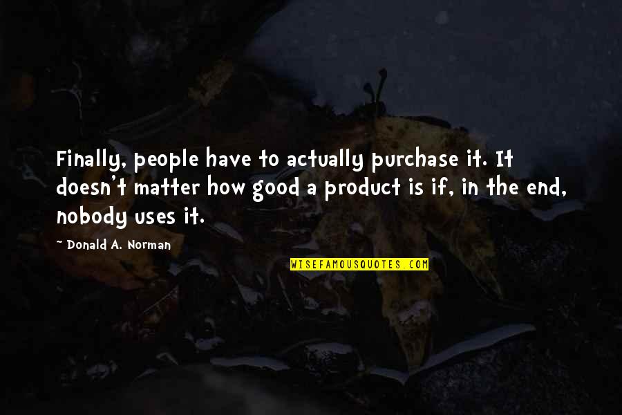 Hobs Quotes By Donald A. Norman: Finally, people have to actually purchase it. It Hobs Quotes By Donald A. Norman: Finally, people have to actually purchase it. It
