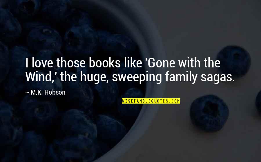 Hobson Quotes By M.K. Hobson: I love those books like 'Gone with the