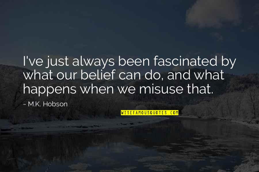 Hobson Quotes By M.K. Hobson: I've just always been fascinated by what our