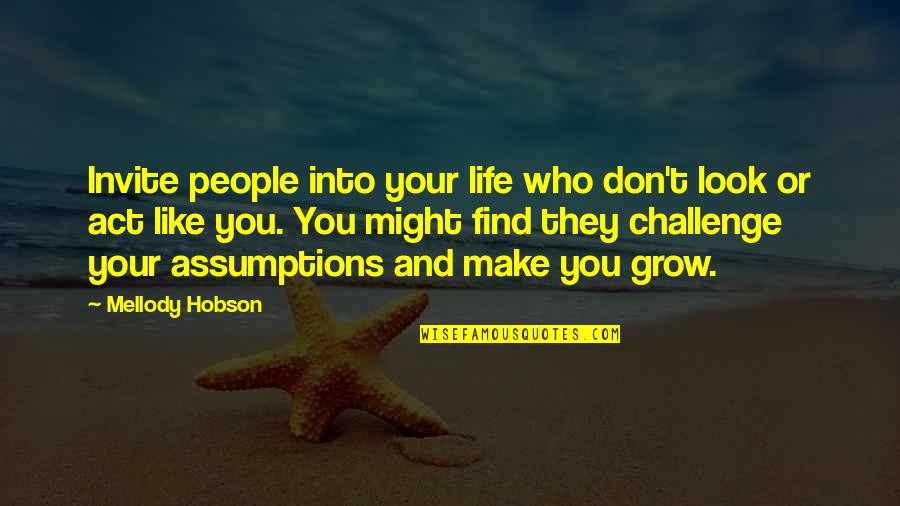 Hobson Quotes By Mellody Hobson: Invite people into your life who don't look