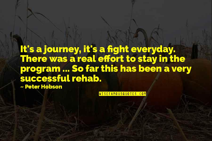 Hobson Quotes By Peter Hobson: It's a journey, it's a fight everyday. There