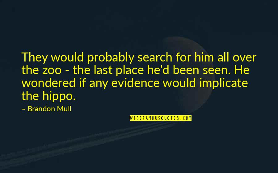 Hobson's Choice Play Quotes By Brandon Mull: They would probably search for him all over Hobson's Choice Play Quotes By Brandon Mull: They would probably search for him all over