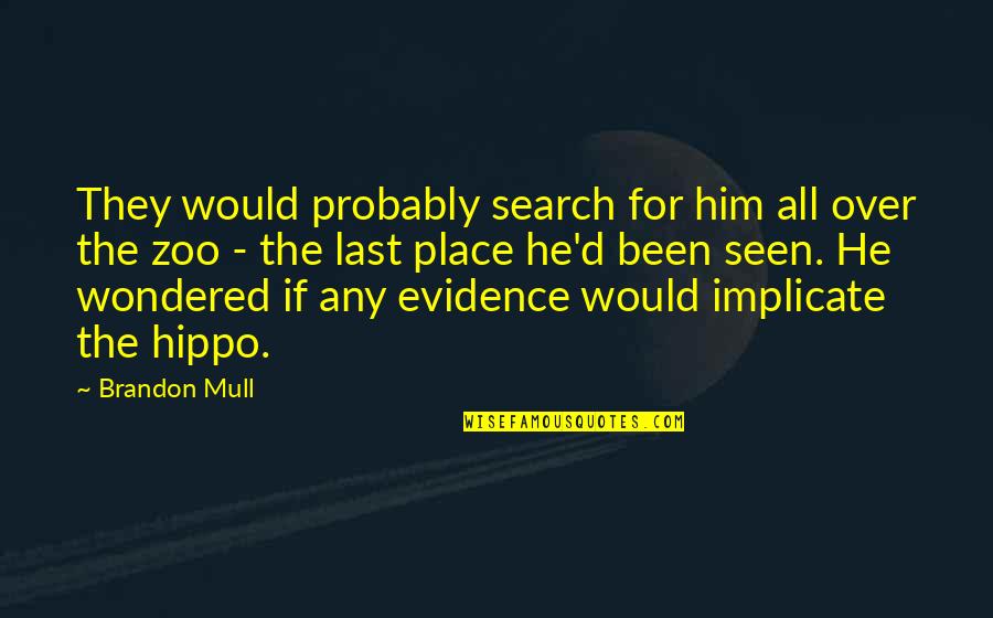 Hobson's Choice Play Quotes By Brandon Mull: They would probably search for him all over