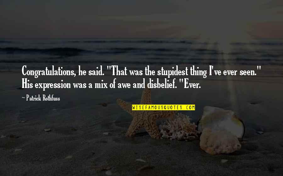 Hobson's Choice Play Quotes By Patrick Rothfuss: Congratulations, he said. "That was the stupidest thing Hobson's Choice Play Quotes By Patrick Rothfuss: Congratulations, he said. "That was the stupidest thing