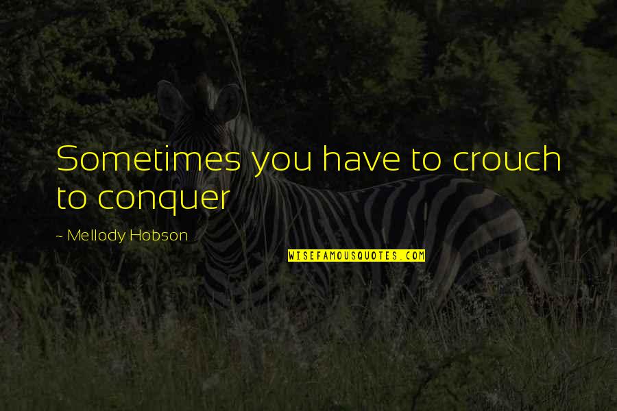 Hobson's Quotes By Mellody Hobson: Sometimes you have to crouch to conquer