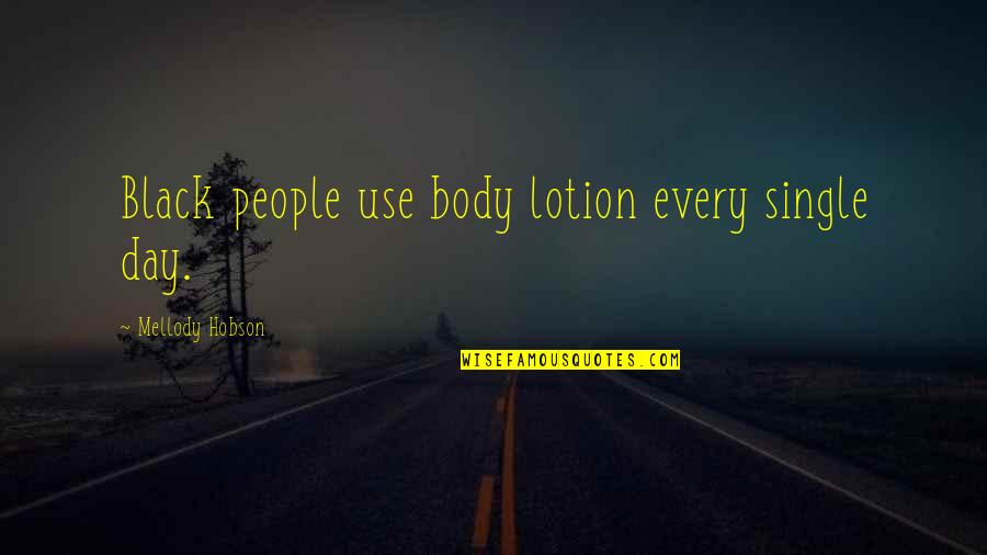 Hobson's Quotes By Mellody Hobson: Black people use body lotion every single day.