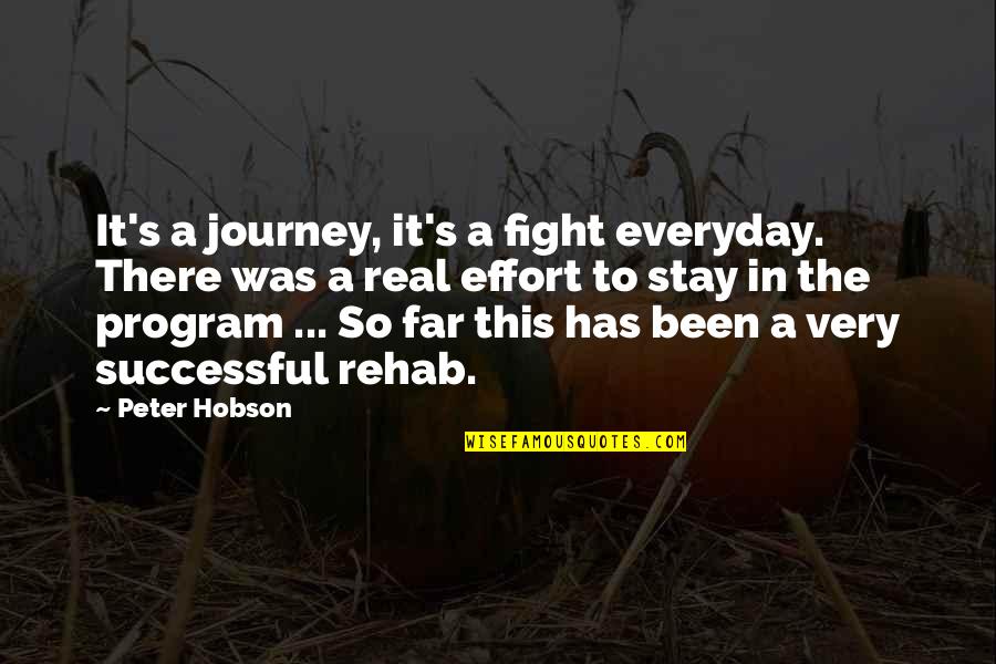 Hobson's Quotes By Peter Hobson: It's a journey, it's a fight everyday. There