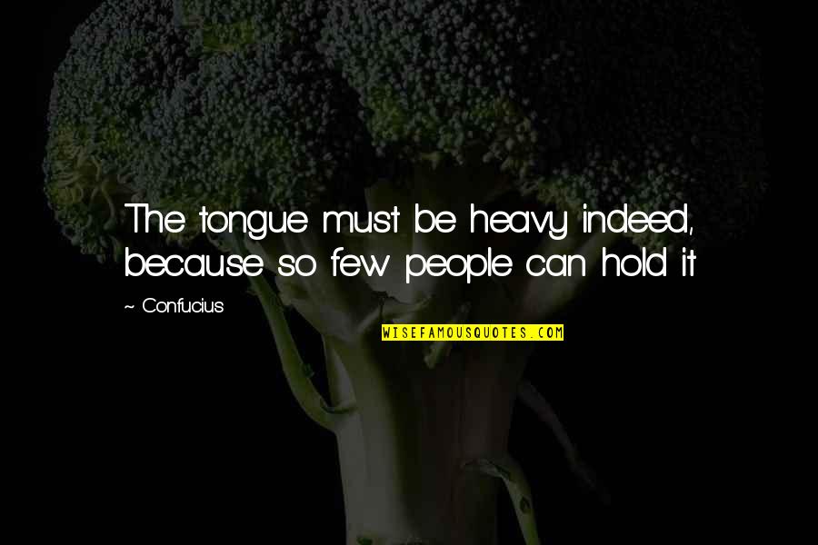 Hobused Quotes By Confucius: The tongue must be heavy indeed, because so
