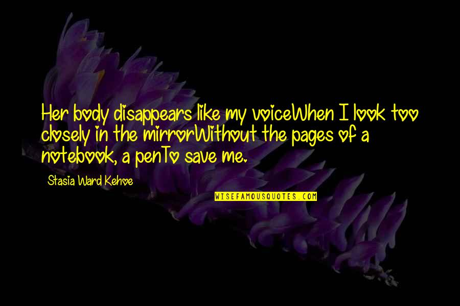 Hobused Quotes By Stasia Ward Kehoe: Her body disappears like my voiceWhen I look Hobused Quotes By Stasia Ward Kehoe: Her body disappears like my voiceWhen I look