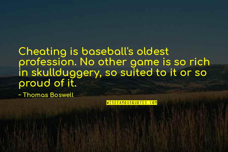 Hobusekabi Quotes By Thomas Boswell: Cheating is baseball's oldest profession. No other game