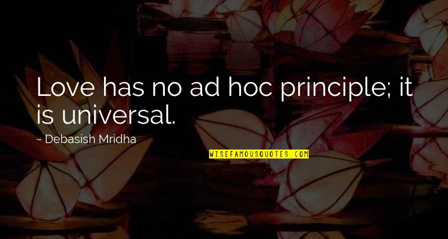 Hoc Quotes By Debasish Mridha: Love has no ad hoc principle; it is