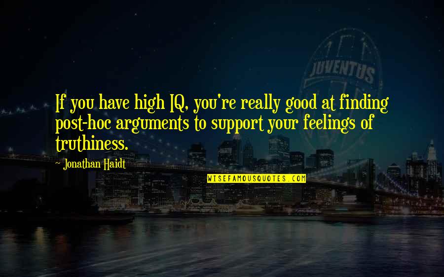 Hoc Quotes By Jonathan Haidt: If you have high IQ, you're really good