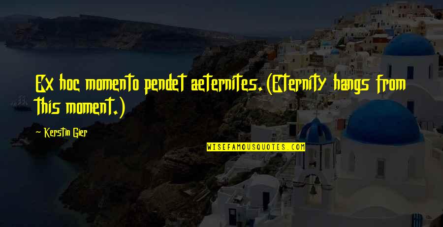 Hoc Quotes By Kerstin Gier: Ex hoc momento pendet aeternites.(Eternity hangs from this