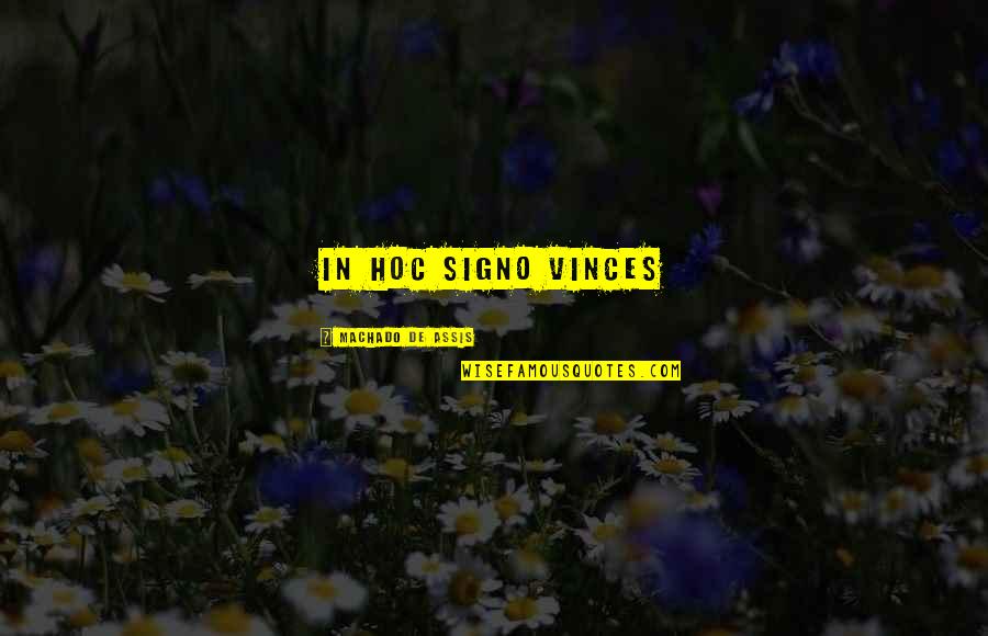Hoc Quotes By Machado De Assis: In hoc signo vinces