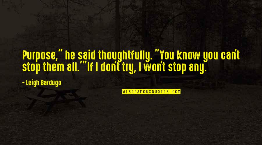 Hocak Quotes By Leigh Bardugo: Purpose," he said thoughtfully. "You know you can't Hocak Quotes By Leigh Bardugo: Purpose," he said thoughtfully. "You know you can't