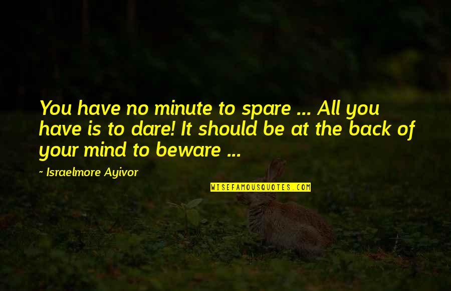 Hocatt Quotes By Israelmore Ayivor: You have no minute to spare ... All