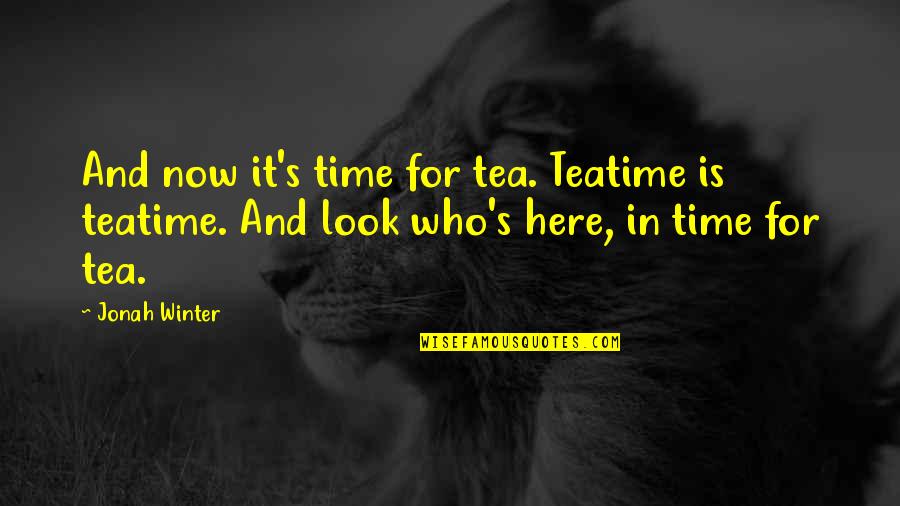 Hocatt Quotes By Jonah Winter: And now it's time for tea. Teatime is