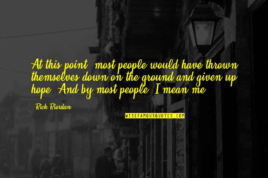 Hoces Del Quotes By Rick Riordan: At this point, most people would have thrown Hoces Del Quotes By Rick Riordan: At this point, most people would have thrown