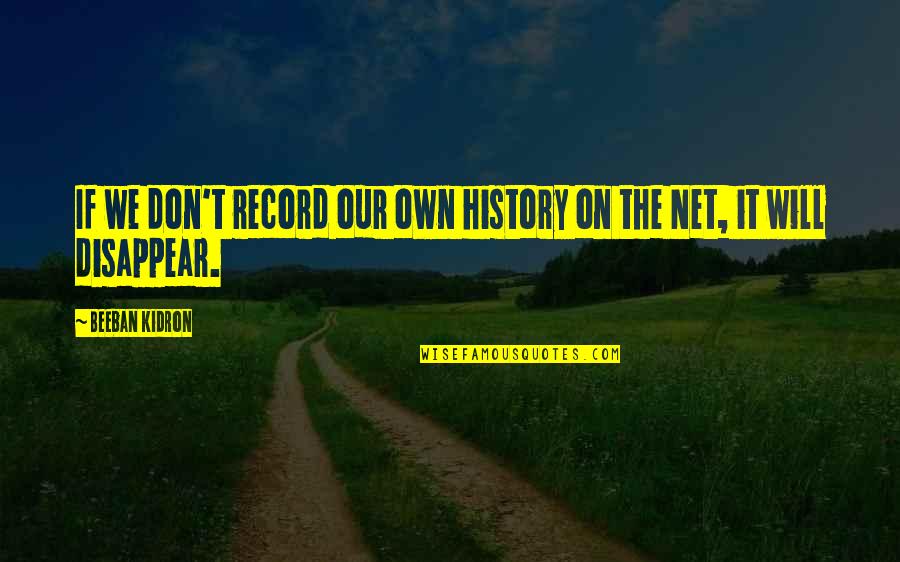 Hoces Puces Quotes By Beeban Kidron: If we don't record our own history on