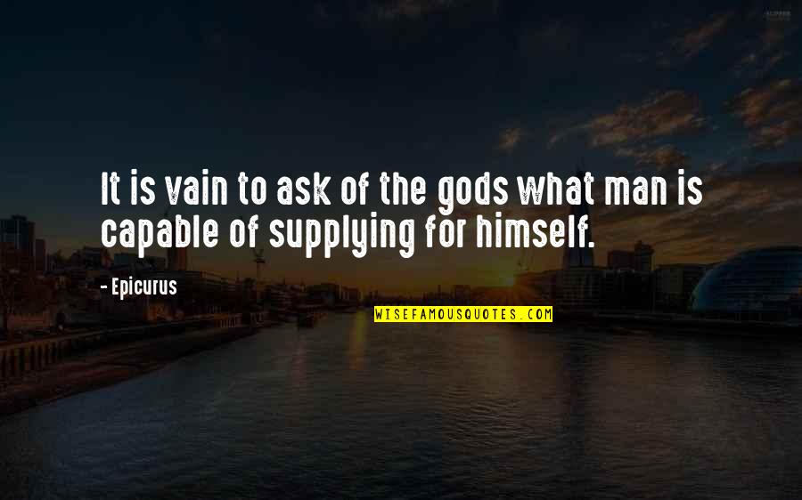 Hoces Puces Quotes By Epicurus: It is vain to ask of the gods