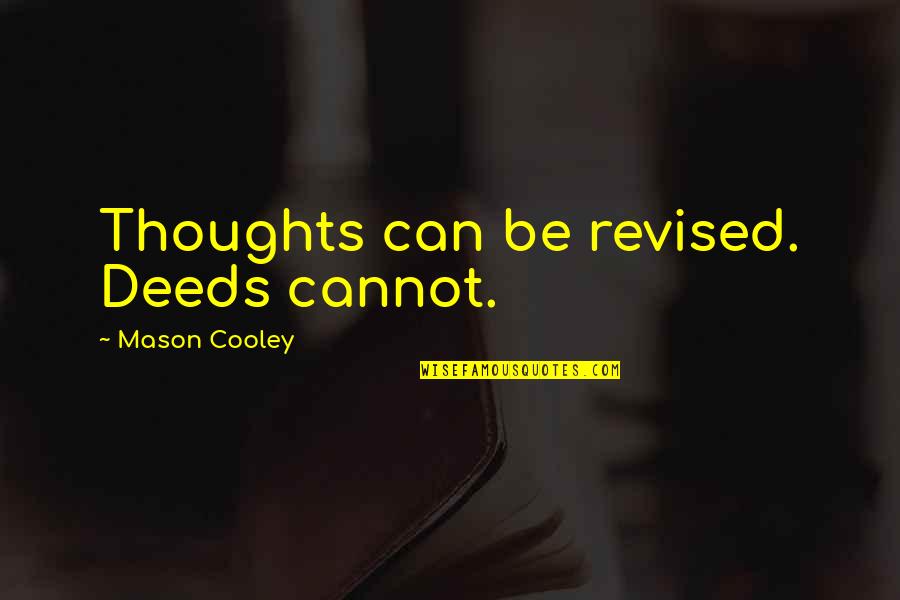 Hochelaga Quotes By Mason Cooley: Thoughts can be revised. Deeds cannot. Hochelaga Quotes By Mason Cooley: Thoughts can be revised. Deeds cannot.