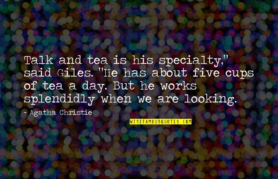 Hochevar Baseball Quotes By Agatha Christie: Talk and tea is his specialty," said Giles.