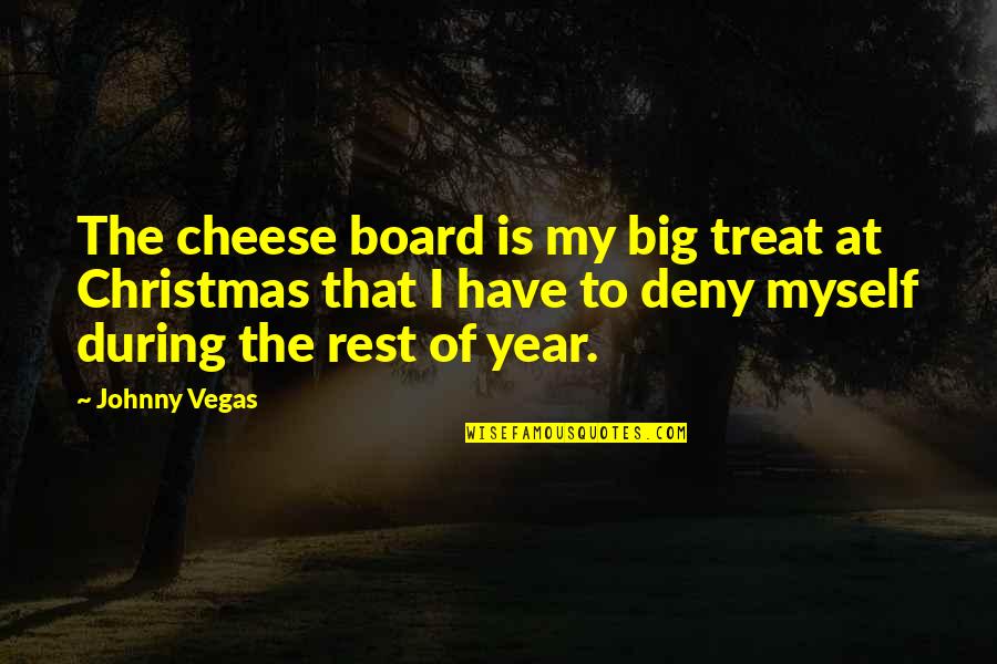 Hochevar Baseball Quotes By Johnny Vegas: The cheese board is my big treat at