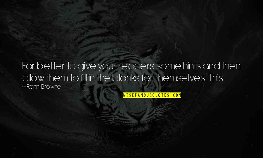 Hochfilzer Ellmau Quotes By Renni Browne: Far better to give your readers some hints Hochfilzer Ellmau Quotes By Renni Browne: Far better to give your readers some hints