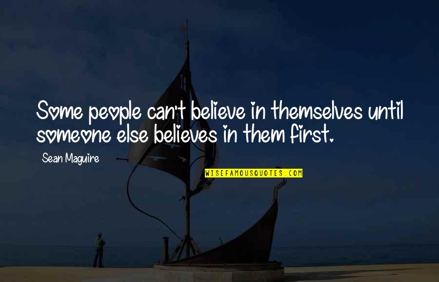 Hochhalters Quotes By Sean Maguire: Some people can't believe in themselves until someone