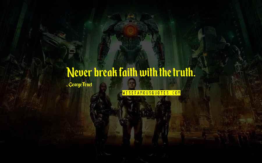 Hochhauser Agler Quotes By George Tenet: Never break faith with the truth. Hochhauser Agler Quotes By George Tenet: Never break faith with the truth.