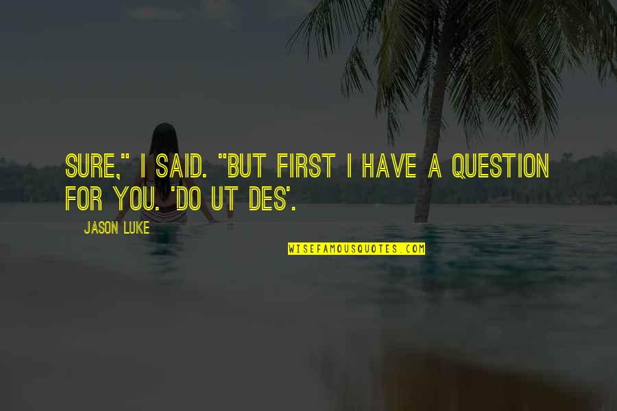 Hochholdinger Quotes By Jason Luke: Sure," I said. "But first I have a