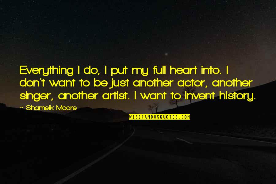 Hochleistungsmixer Quotes By Shameik Moore: Everything I do, I put my full heart