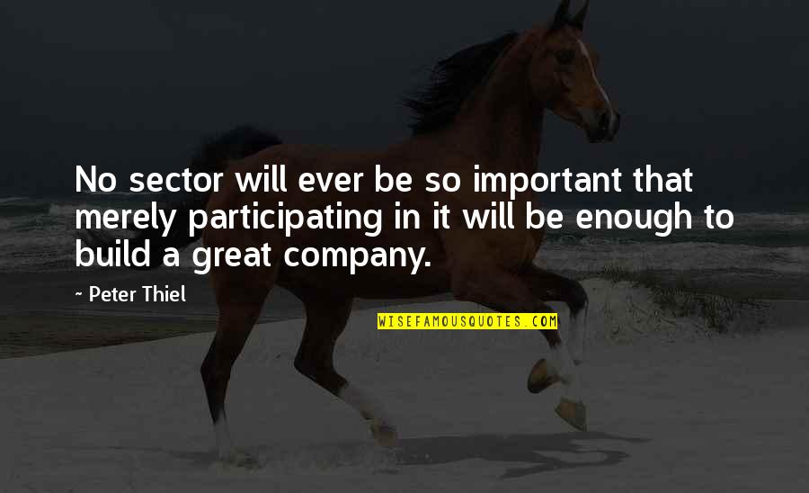 Hochma Quotes By Peter Thiel: No sector will ever be so important that Hochma Quotes By Peter Thiel: No sector will ever be so important that