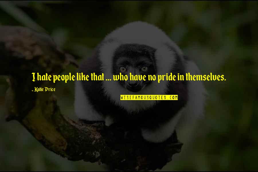 Hochman Writing Quotes By Katie Price: I hate people like that ... who have