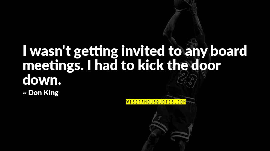 Hochmuth Son Quotes By Don King: I wasn't getting invited to any board meetings.