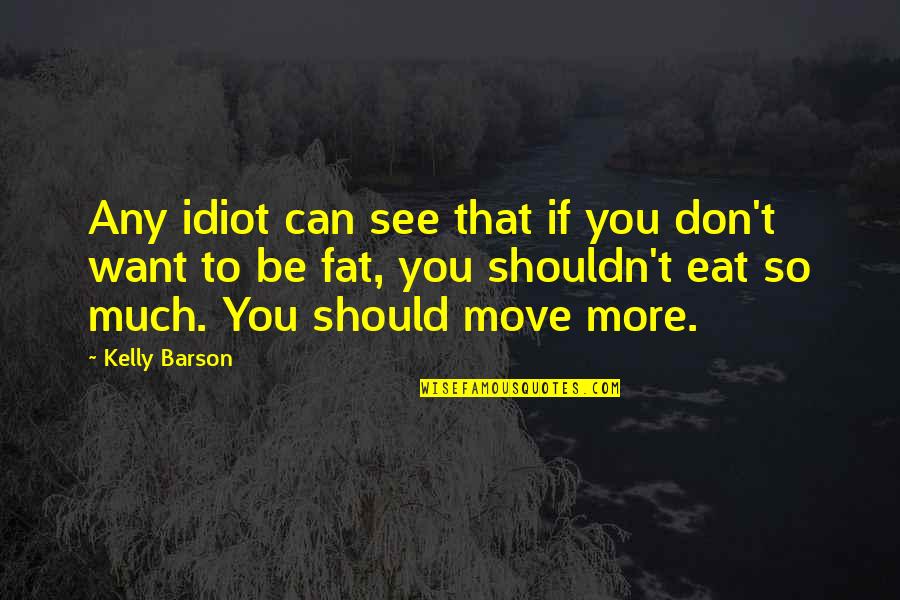Hochschild Kohn Quotes By Kelly Barson: Any idiot can see that if you don't Hochschild Kohn Quotes By Kelly Barson: Any idiot can see that if you don't
