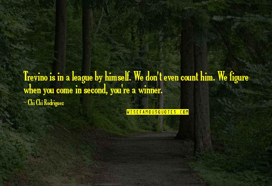 Hochschule Mannheim Quotes By Chi Chi Rodriguez: Trevino is in a league by himself. We Hochschule Mannheim Quotes By Chi Chi Rodriguez: Trevino is in a league by himself. We