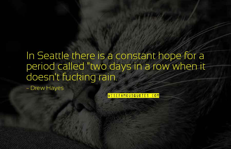 Hochschwender Quotes By Drew Hayes: In Seattle there is a constant hope for