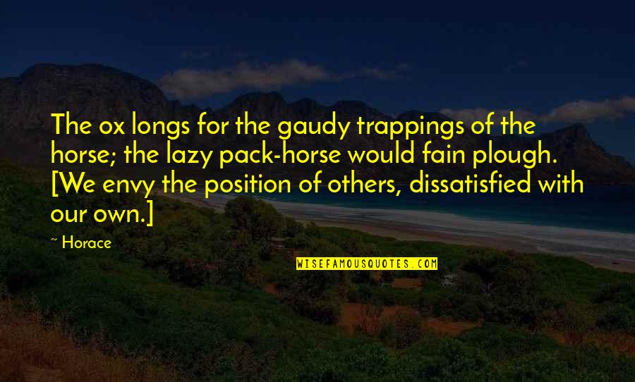 Hochsprung Quotes By Horace: The ox longs for the gaudy trappings of Hochsprung Quotes By Horace: The ox longs for the gaudy trappings of