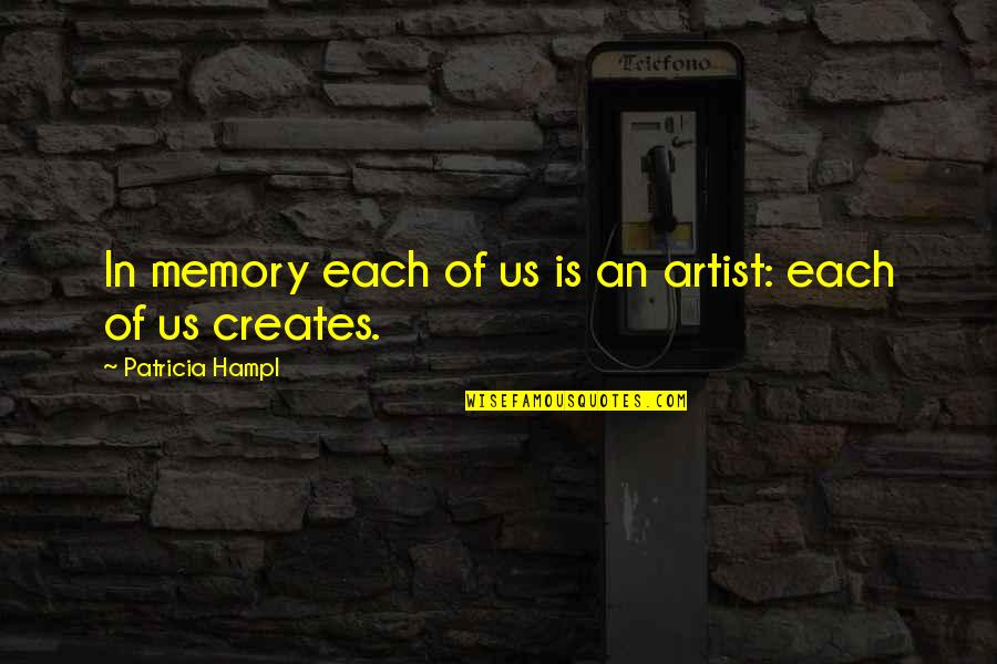 Hochstadt Quotes By Patricia Hampl: In memory each of us is an artist: