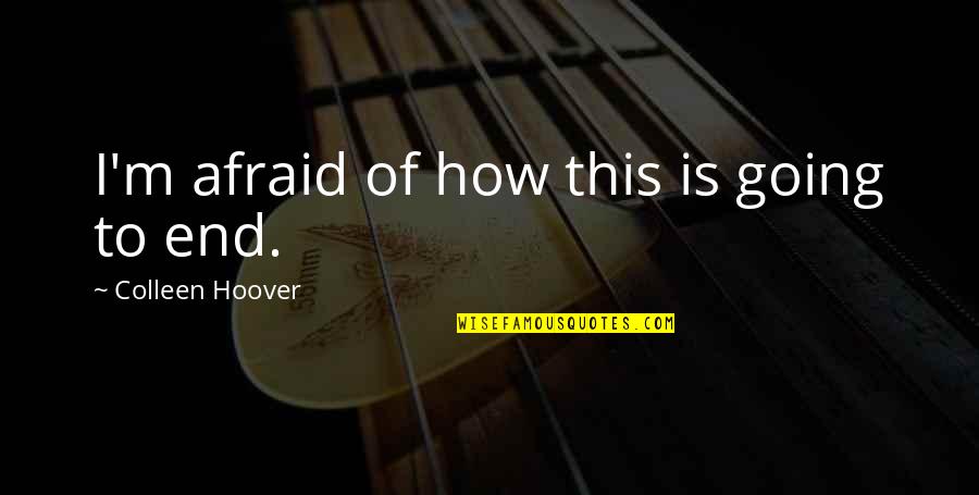 Hochstatter Pizza Quotes By Colleen Hoover: I'm afraid of how this is going to Hochstatter Pizza Quotes By Colleen Hoover: I'm afraid of how this is going to